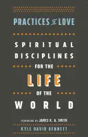 Praktiken der Liebe: Spirituelle Disziplinen für das Leben in der Welt - Practices of Love: Spiritual Disciplines for the Life of the World