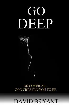 Go Deep: Entdecke alles, wozu Gott dich geschaffen hat - Go Deep: Discover All God Created You to Be