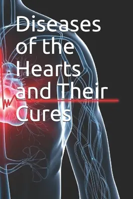 Krankheiten des Herzens und ihre Heilung - Diseases of the Hearts and Their Cures