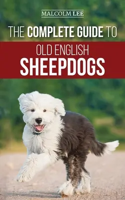 Der vollständige Leitfaden für Alte Englische Schäferhunde: Finden, Auswählen, Aufziehen, Füttern, Trainieren und Liebhaben Ihres neuen OES-Welpen - The Complete Guide to Old English Sheepdogs: Finding, Selecting, Raising, Feeding, Training, and Loving Your New OES Puppy