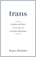 Trans: Geschlecht und Ethnie in einem Zeitalter unbestimmter Identitäten - Trans: Gender and Race in an Age of Unsettled Identities