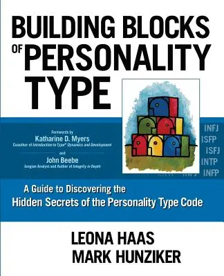Die Bausteine des Persönlichkeitstyps: Ein Leitfaden zur Entdeckung der verborgenen Geheimnisse des Persönlichkeits-Codes - Building Blocks of Personality Type: A Guide to Discovering the Hidden Secrets of the Personality Type Code