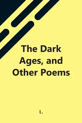 Das dunkle Zeitalter und andere Gedichte - The Dark Ages, And Other Poems