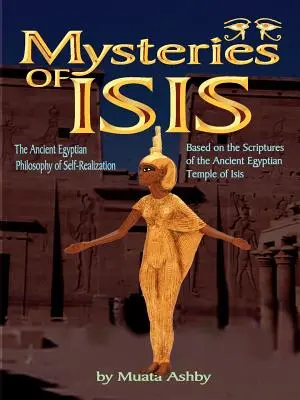 Die Geheimnisse der Isis: Altägyptische Philosophie der Selbstverwirklichung und Erleuchtung - Mysteries of Isis: Ancient Egyptian Philosophy of Self-Realization and Enlightenment