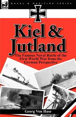 Kiel und Jütland: Die berühmte Seeschlacht des Ersten Weltkriegs aus deutscher Sicht - Kiel and Jutland: The Famous Naval Battle of the First World War from the German Perspective