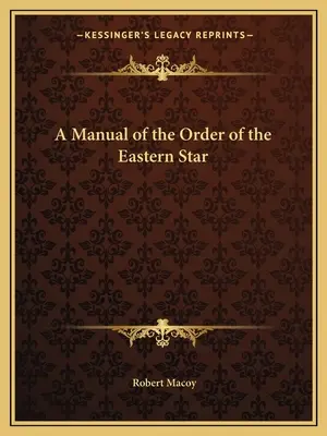 Ein Handbuch des Ordens des Östlichen Sterns - A Manual of the Order of the Eastern Star