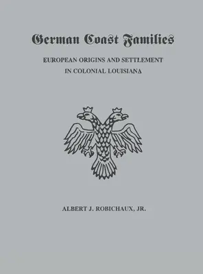 Deutsche Küstenfamilien: Europäische Ursprünge und Ansiedlung im kolonialen Louisiana - German Coast Families: European Origins and Settlement in Colonial Louisiana