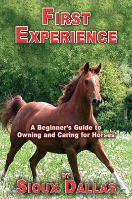 Erste Erfahrungen: Ein Leitfaden für Anfänger zum Besitz und zur Pflege von Pferden - First Experience: A Beginner's Guide to Owning and Caring for Horses