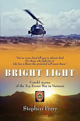 Helles Licht: Unerzählte Geschichten über den streng geheimen Krieg in Vietnam - Bright Light: Untold Stories of the Top Secret War in Vietnam