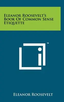 Eleanor Roosevelts Buch des gesunden Menschenverstands Etikette - Eleanor Roosevelt's Book Of Common Sense Etiquette