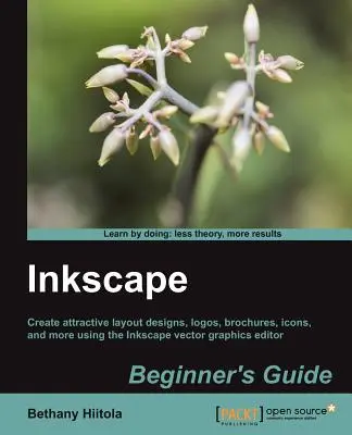 Inkscape-Anleitung für Anfänger: Erstellen Sie attraktive Layout-Designs, Logos, Broschüren, Icons und vieles mehr mit dem Vektorgrafik-Editor Inkscape mit diesem - Inkscape Beginner's Guide: Create attractive layout designs, logos, brochures, icons, and more using the Inkscape vector graphics editor with thi