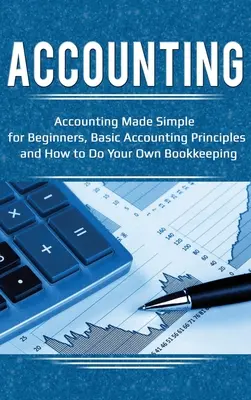 Buchhaltung: Buchhaltung einfach gemacht für Anfänger, Grundlagen der Buchhaltung und wie Sie Ihre eigene Buchhaltung führen - Accounting: Accounting Made Simple for Beginners, Basic Accounting Principles and How to Do Your Own Bookkeeping