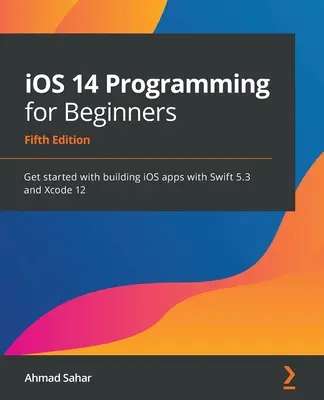 iOS 14 Programmierung für Einsteiger: Erstellen Sie iOS-Apps mit Swift 5.3 und Xcode 12 - iOS 14 Programming for Beginners: Get started with building iOS apps with Swift 5.3 and Xcode 12