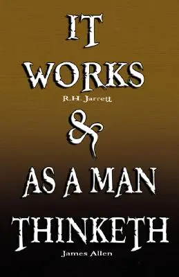 Es funktioniert von R.H. Jarrett UND As A Man Thinketh von James Allen - It Works by R.H. Jarrett AND As A Man Thinketh by James Allen