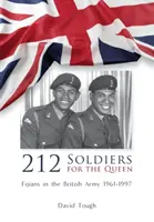 212 Soldaten für die Königin: Fidschianer in der britischen Armee 1961-1997 - 212 Soldiers for the Queen: Fijians in the British Army 1961-1997