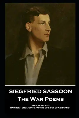 Siegfried Sassoon - Die Kriegsgedichte: 'Der Mensch, so schien es, war geschaffen worden, um das Leben aus den Deutschen herauszuquetschen'' - Siegfried Sassoon - The War Poems: 'Man, it seemed, had been created to jab the life out of Germans''