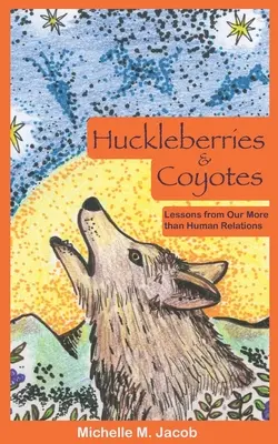 Heidelbeeren und Kojoten: Lektionen aus unseren mehr als menschlichen Beziehungen - Huckleberries and Coyotes: Lessons from Our More than Human Relations