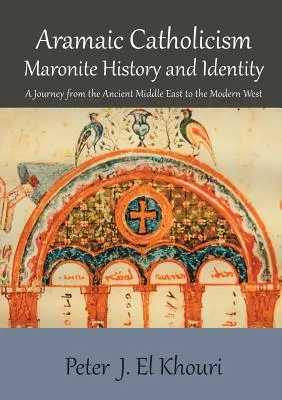 Aramäischer Katholizismus, maronitische Geschichte und Identität: Eine Reise vom antiken Nahen Osten in den modernen Westen - Aramaic Catholicism, Maronite History and Identity: A Journey from the Ancient Middle East to the Modern West