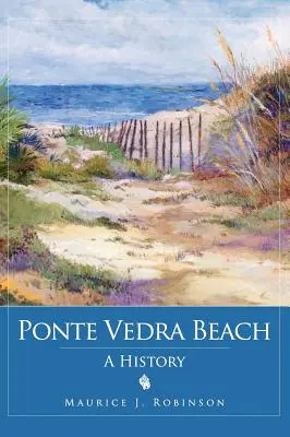 Ponte Vedra Beach: Eine Geschichte - Ponte Vedra Beach: A History