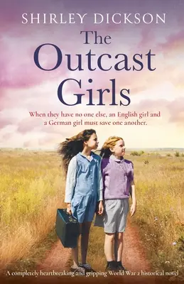 Die verstoßenen Mädchen: Ein absolut herzzerreißender und packender historischer Roman aus dem 2. - The Outcast Girls: A completely heartbreaking and gripping World War 2 historical novel