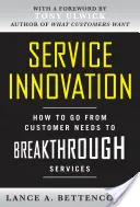 Dienstleistungs-Innovation: Wie man von Kundenbedürfnissen zu bahnbrechenden Dienstleistungen kommt - Service Innovation: How to Go from Customer Needs to Breakthrough Services