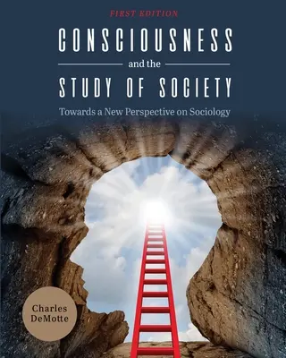Bewusstsein und das Studium der Gesellschaft: Auf dem Weg zu einer neuen Perspektive der Soziologie - Consciousness and the Study of Society: Towards a New Perspective on Sociology