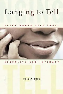 Longing to Tell: Schwarze Frauen sprechen über Sexualität und Intimität - Longing to Tell: Black Women Talk about Sexuality and Intimacy