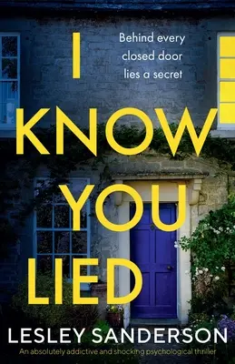 Ich weiß, dass du gelogen hast: Ein absolut süchtig machender und schockierender Psychothriller - I Know You Lied: An absolutely addictive and shocking psychological thriller