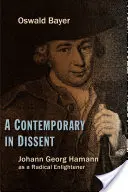 Ein Zeitgenosse im Dissens: Johann Georg Hamann als radikaler Aufklärer - A Contemporary in Dissent: Johann Georg Hamann as Radical Enlightener