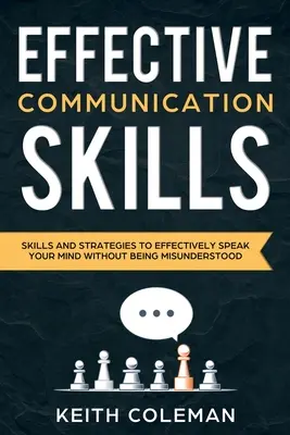 Effektive Kommunikation: Fähigkeiten und Strategien, um effektiv Ihre Meinung zu äußern, ohne missverstanden zu werden - Effective Communication: Skills and Strategies to Effectively Speak Your Mind Without Being Misunderstood
