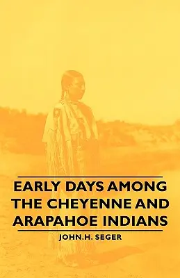 Frühe Tage bei den Cheyenne- und Arapahoe-Indianern - Early Days Among the Cheyenne and Arapahoe Indians