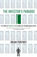 Das Paradoxon des Investors: Die Kraft der Einfachheit in einer Welt der überwältigenden Auswahl - Investor's Paradox: The Power of Simplicity in a World of Overwhelming Choice