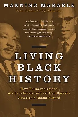 Lebendige Schwarze Geschichte: Wie die afrikanisch-amerikanische Vergangenheit Amerikas rassische Zukunft neu gestalten kann - Living Black History: How Reimagining the African-American Past Can Remake America's Racial Future