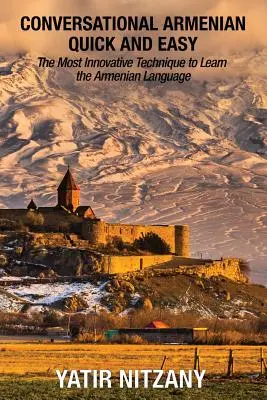 Armenisch konversationell schnell und einfach: Die innovativste Technik zum Erlernen der armenischen Sprache - Conversational Armenian Quick and Easy: The Most Innovative Technique to Learn the Armenian Language