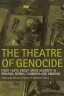Das Theater des Völkermordes: Vier Theaterstücke über den Massenmord in Ruanda, Bosnien, Kambodscha und Armenien - The Theatre of Genocide: Four Plays about Mass Murder in Rwanda, Bosnia, Cambodia, and Armenia