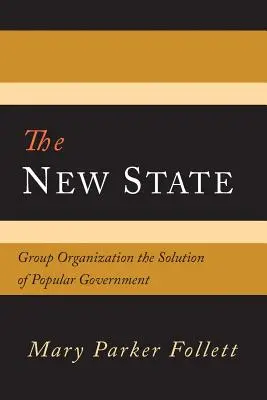 Der neue Staat: Gruppenorganisation als Lösung der Volksregierung - The New State: Group Organization the Solution of Popular Government
