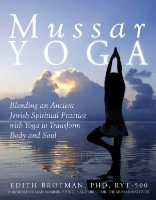 Mussar Yoga: Die Verbindung einer alten jüdischen spirituellen Praxis mit Yoga zur Transformation von Körper und Seele - Mussar Yoga: Blending an Ancient Jewish Spiritual Practice with Yoga to Transform Body and Soul