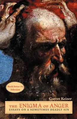 Das Rätsel des Zorns: Essays über eine manchmal tödliche Sünde - The Enigma of Anger: Essays on a Sometimes Deadly Sin