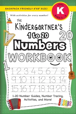 The Kindergartner's 1 to 20 Numbers Workbook: (Ages 5-6) 1-20 Number Guides, Number Tracing, Activities, and More! (Rucksackfreundliches Format 6x9
