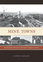 Minenstädte: Bauten für Arbeiter in Michigans Copper Country - Mine Towns: Buildings for Workers in Michigans Copper Country