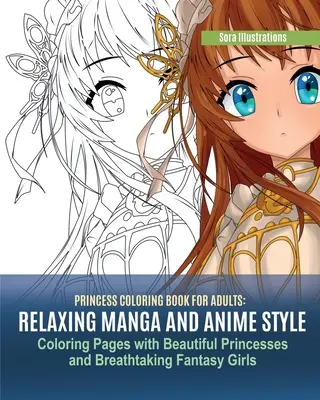 Prinzessinnen-Malbuch für Erwachsene: Entspannende Färbeseiten im Manga- und Anime-Stil mit wunderschönen Prinzessinnen und atemberaubenden Fantasy-Mädchen - Princess Coloring Book for Adults: Relaxing Manga and Anime Style Coloring Pages with Beautiful Princesses and Breathtaking Fantasy Girls