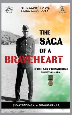 Die Sage eines Bravehearts: Oberstleutnant Ajit V. Bhandarkar Shaurya Chakra - The Saga of a Braveheart: Lt Col Ajit V Bhandarkar Shaurya Chakra