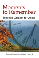 Momente zum Erinnern: Ignatianische Weisheit für das Älterwerden - Moments to Remember: Ignatian Wisdom for Aging