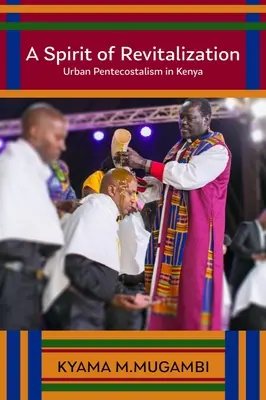 Ein Geist der Wiederbelebung: Städtische Pfingstbewegung in Kenia - A Spirit of Revitalization: Urban Pentecostalism in Kenya