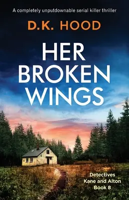 Ihre gebrochenen Flügel: Ein Serienmörder-Thriller, den man nicht aus der Hand legen kann - Her Broken Wings: A completely unputdownable serial killer thriller