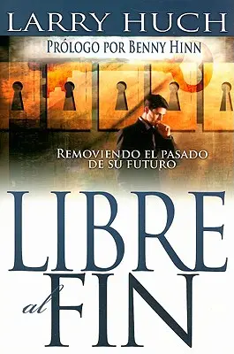 Libre Al Fin: Removiendo El Pasado de Su Futuro