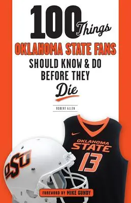 100 Dinge, die Oklahoma State Fans wissen und tun sollten, bevor sie sterben - 100 Things Oklahoma State Fans Should Know & Do Before They Die