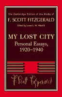 Fitzgerald: Meine verlorene Stadt: Persönliche Aufsätze, 1920 1940 - Fitzgerald: My Lost City: Personal Essays, 1920 1940