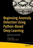 Einstieg in die Anomalieerkennung mit Python-basiertem Deep Learning: Mit Keras und Pytorch - Beginning Anomaly Detection Using Python-Based Deep Learning: With Keras and Pytorch