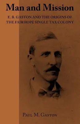 Mensch und Mission: E.B. Gaston und die Ursprünge der Fairhope Single Tax Colony - Man and Mission: E.B. Gaston and the Origins of the Fairhope Single Tax Colony